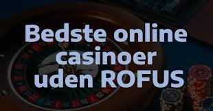 Oplev Bedste Casinoer Uden ROFUS i Danmark Oplev Bedste Casinoer Uden ROFUS i Danmark